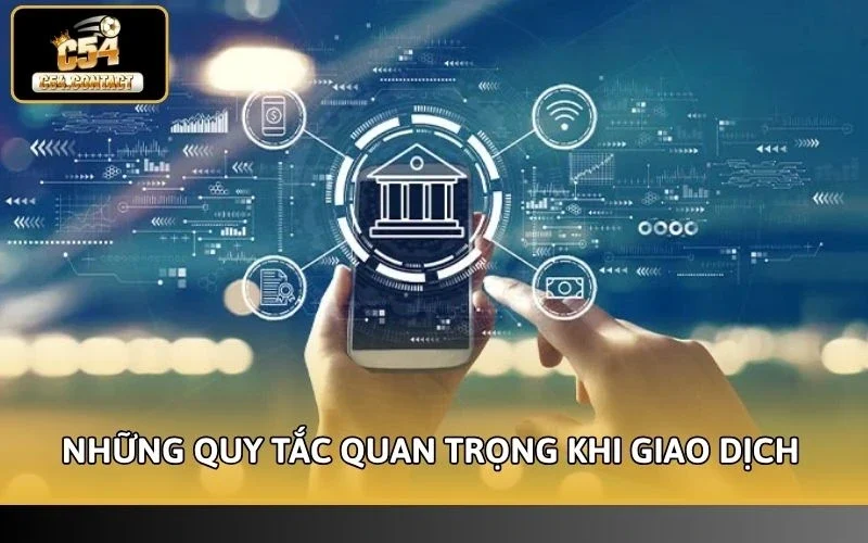 C54 Hỗ Trợ Ngân Hàng Nào? Cẩm Nang Giao Dịch An Toàn 100% 4 C54 hỗ trợ ngân hàng nào - Những quy tắc quan trọng