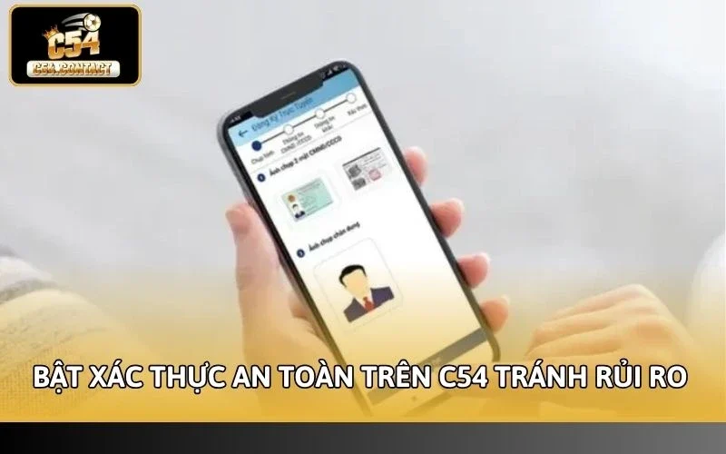 Cách bật xác thực an toàn trên C54 tránh rủi ro mất tài khoản