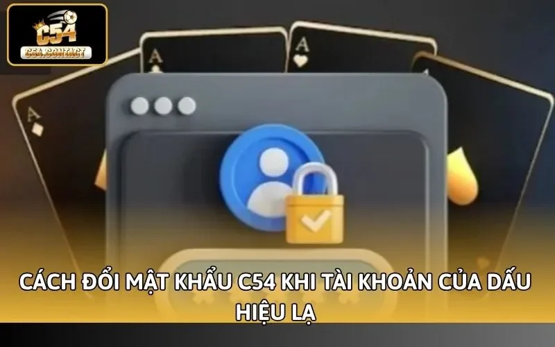 Cách Đổi Mật Khẩu C54 Nhanh Chóng, Dễ Dàng Cho Người Mới 2 Cách đổi mật khẩu C54 khi tài khoản của dấu hiệu lạ