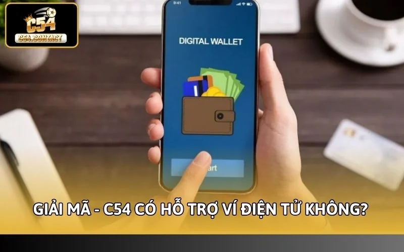 C54 Có Hỗ Trợ Ví Điện Tử Không? Giải Đáp Toàn Bộ Thông Tin 2 Giải mã - C54 có hỗ trợ ví điện tử không?