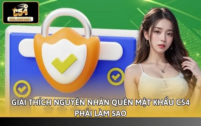 Quên Mật Khẩu C54 Phải Làm Sao - Hướng Dẫn Lấy Lại Nhanh 2 Giải thích nguyên nhân quên mật khẩu C54 phải làm sao