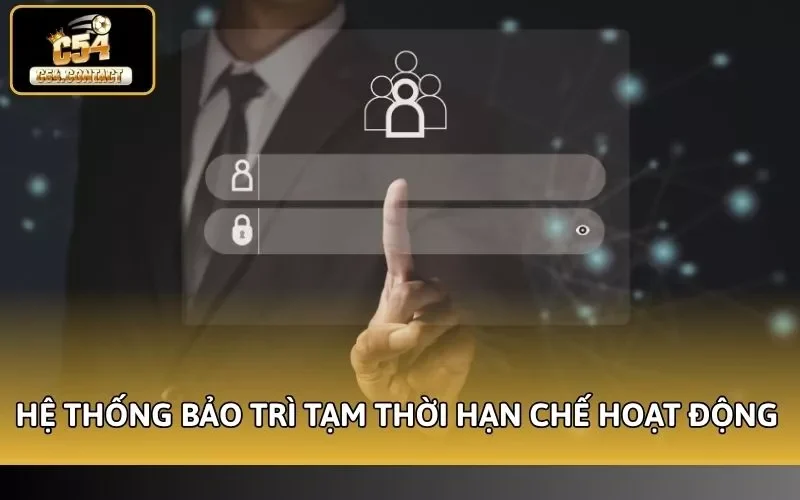 C54 Bị Khóa Tài Khoản Nguyên Nhân Và Cách Xử Lý Nhanh Chóng 3 Hệ thống bảo trì tạm thời hạn chế hoạt động