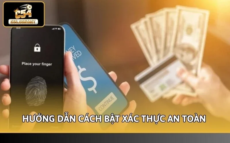 Hướng dẫn cách bật xác thực an toàn trên C54 