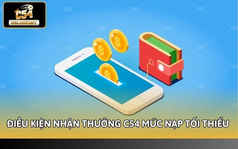 Thỏa mãn điều kiện nhận thưởng C54 về mức nạp tối thiểu