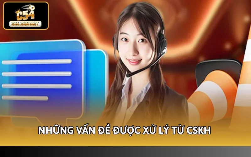 Link Hỗ Trợ C54 Mới Nhất - Nhận Hỗ Trợ Nhanh Chóng 24/7 3 Những vấn đề được xử lý từ CSKH