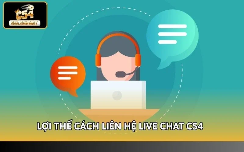 Lợi thế khi hội viên sử dụng cách liên hệ live chat C54 