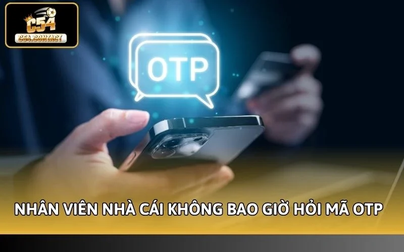 Nhân viên nhà cái không bao giờ hỏi mã OTP 
