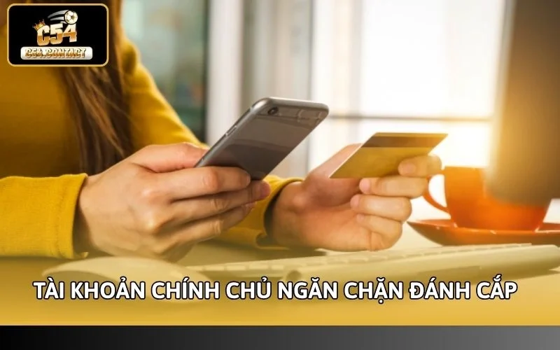 Tài khoản chính chủ ngăn chặn các hành vi đánh cắp tài sản