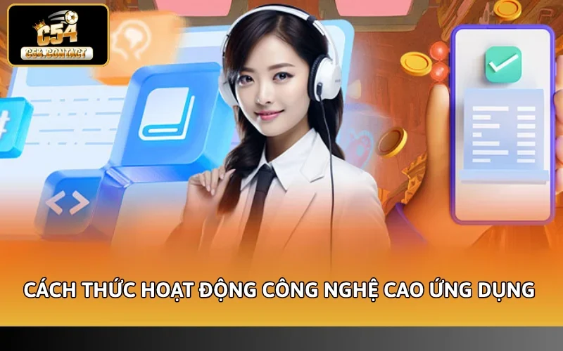 Trung Tâm Trợ Giúp C54 - Hỗ Trợ Cách Thức Liên Hệ Đa Dạng 3 Cách thức hoạt động với công nghệ cao ứng dụng