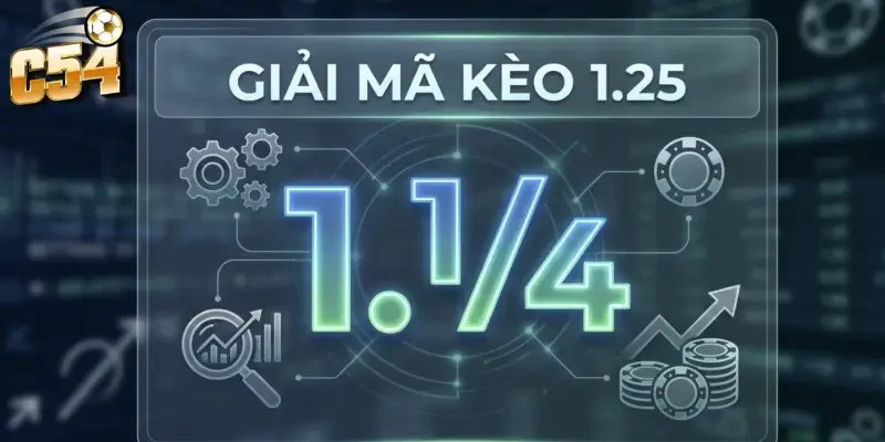 Bản chất kèo chấp 1.25 trái C54 là gì?